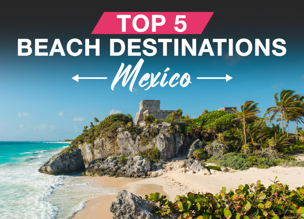 Top 5 Beach Destinations in Mexico Carefree Destinations
