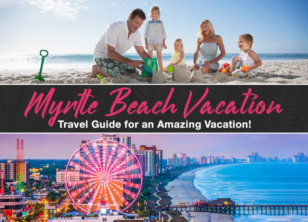 Our Myrtle Beach Travel Guide for an Amazing Vacation Our Myrtle Beach Travel Guide for an Amazing Vacation