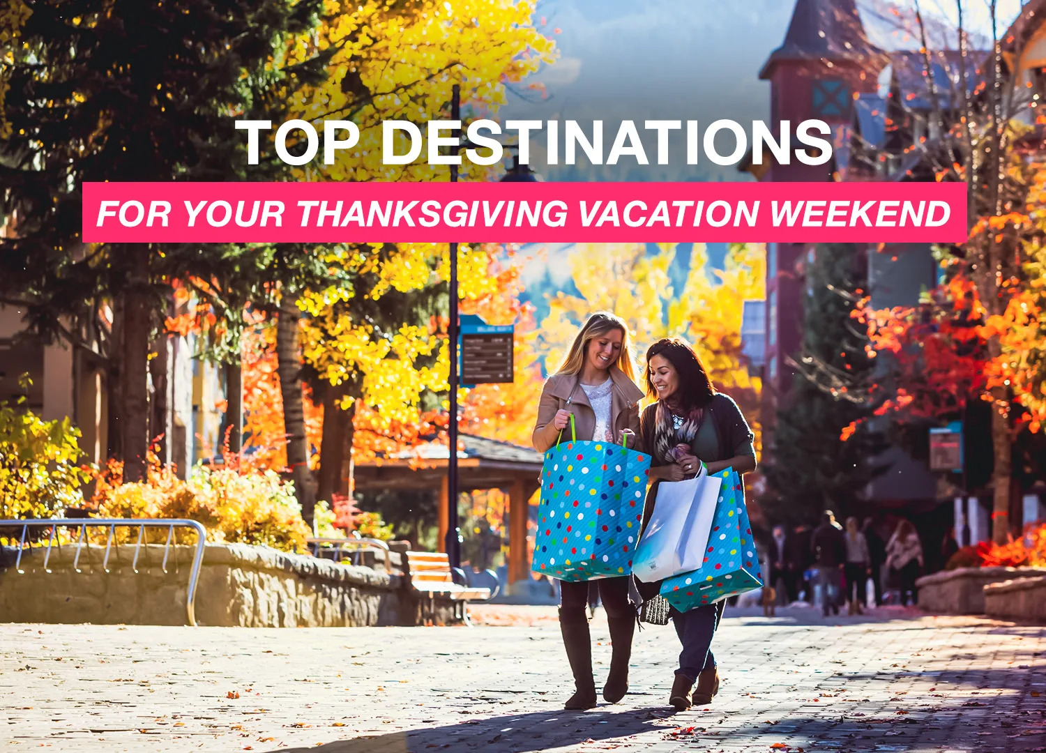 Top Destinations for Your Thanksgiving Vacation Weekend Carefree
